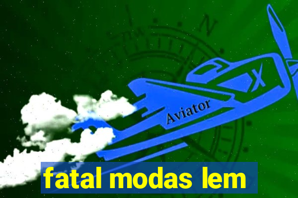 fatal modas lem